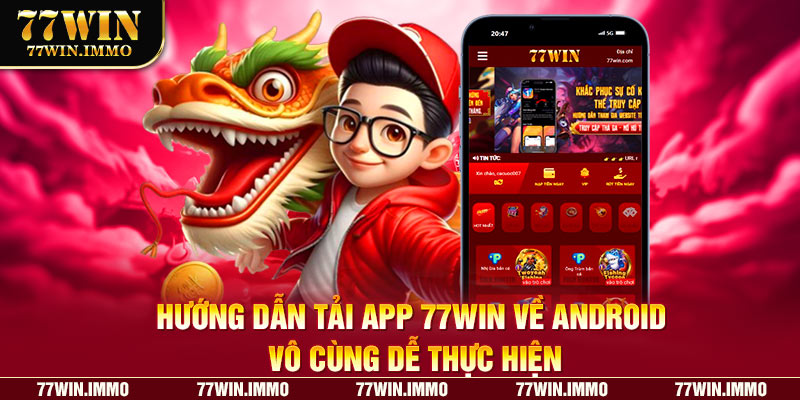 Hướng dẫn tải app 77win về Android vô cùng dễ thực hiện