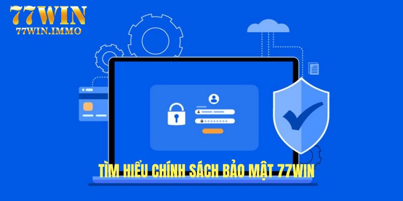 Đôi nét về chính sách bảo mật 77WIN