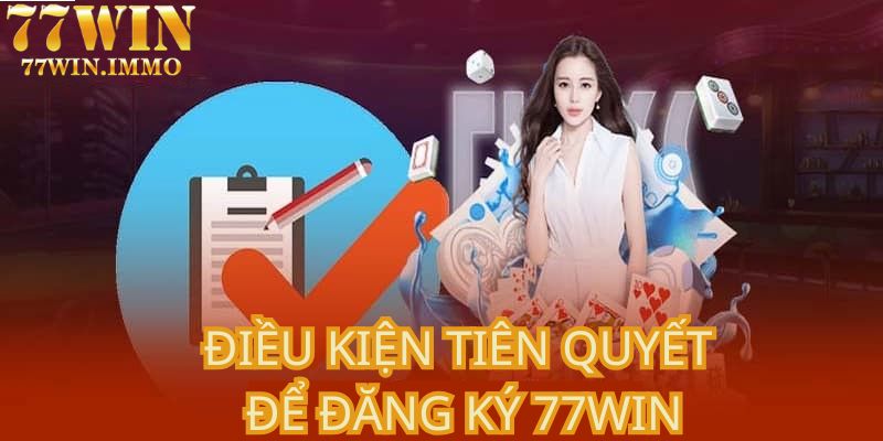 Điều kiện tiên quyết để đăng ký tài khoản 77WIN