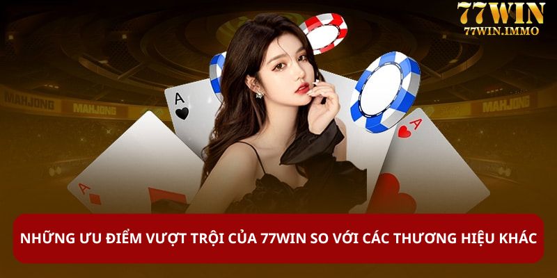 Những ưu điểm vượt trội của 77WIN so với các thương hiệu khác