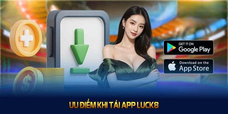 Tải App Luck8 Nhanh Chóng Mang Đến Trải Nghiệm Tuyệt Vời 2 Khám phá ưu điểm trước khi tải app Luck8 về máy ngay từ bây giờ